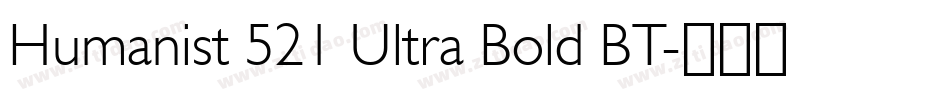 Humanist 521 Ultra Bold BT字体转换